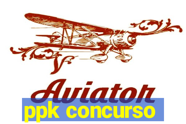 ppk concurso